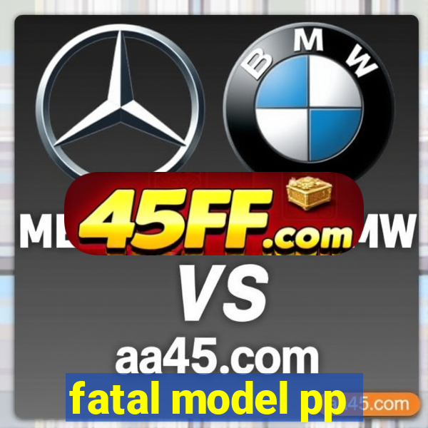 fatal model pp